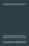 Adrenomyeloneuropathy: Spinal Cord Disorders: Symptoms, Diagnosis, Prevention and Treatment