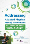 Adressing Adapted Physical Activity Interventions for Children and Adults with Autism: Parent, Practitioner, Occupational Therapist, Physiotherapist, Teacher, Care Worker Detailed Publication