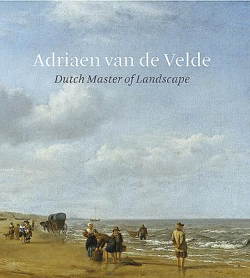 Adriaen Van De Velde: Dutch Master of Landscape - Cornelis, Bart, and Schapelhouman, Marijn