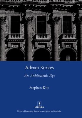 Adrian Stokes: An Architectonic Eye - Kite, Stephen