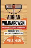 Adrian Wojnarowski: How One Journalist Became the King of NBA Scoops