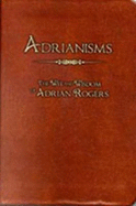 Adrianisms: the Wit and Wisdom of Adrian Rogers - Adrian Rogers