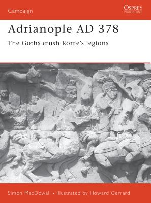 Adrianople AD 378: The Goths Crush Rome's Legions - Macdowall, Simon