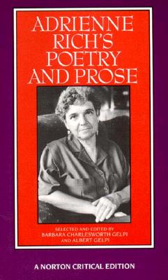 Adrienne Rich's Poetry and Prose - Rich, Adrienne, and Gelpi, Albert, PhD (Editor), and Gelpi, Barbara Charlesworth (Editor)