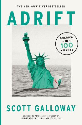 Adrift: 100 Charts that Reveal Why America is on the Brink of Change - Galloway, Scott
