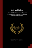 Ads and Sales: A Study of Advertising and Selling, From the Standpoint of the new Principles of Scientific Management