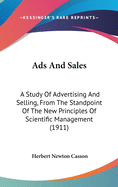 Ads and Sales: A Study of Advertising and Selling, from the Standpoint of the New Principles of Scientific Management