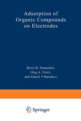 Adsorption of Organic Compounds on Electrodes - Damaskin, Boris