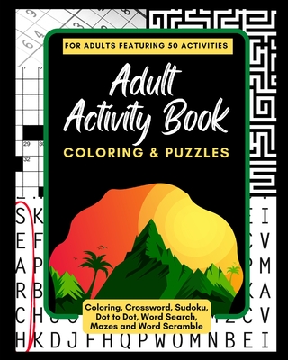 Adult Activity Book Coloring and Puzzles: For Adults Featuring 50 Activities: Coloring, Crossword, Sudoku, Dot to Dot, Word Search, Mazes and Word Scramble - Savage, Mattison, and Books, Adult Activity