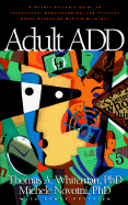 Adult ADD: A Reader-Friendly Guide to Identifying, Understanding, and Treating Adult Attention Deficit Disorder