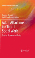 Adult Attachment in Clinical Social Work: Practice, Research, and Policy - Bennett, Susanne