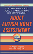 Adult Autism Home Assessment: Our Definitive Guide to Accurate and Affirming Self-Identification