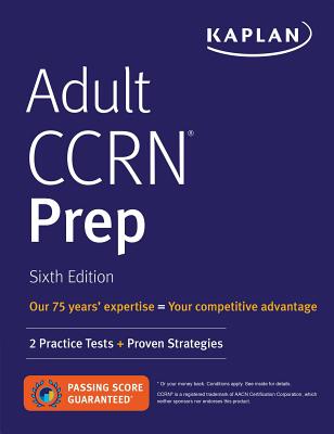 Adult Ccrn Prep: 2 Practice Tests + Proven Strategies - Kaplan Nursing