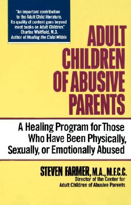 Adult Children of Abusive Parents - Farmer, Steven