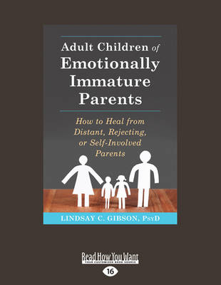 Adult Children of Emotionally Immature Parents: How to Heal from Distant, Rejecting, or Self-Involved Parents - Gibson, Lindsay C.