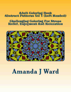 Adult Coloring Book: Abstract Patterns Vol 1 (Left Handed) - Challenging Coloring For Stress Relief, Enjoyment And Relaxation