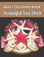 Adult Coloring Book Beautiful Sea Shell: Sea Shell Coloring Book For Adults Gifts Ideas Stress Relief