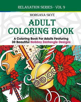 Adult Coloring Book: Coloring Book For Adults Featuring 30 Beautiful Holiday Zentangle Designs - Skye, Morgana