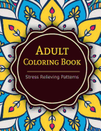 Adult Coloring Book: Coloring Books For Adults: Stress Relieving Patterns