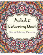 Adult Coloring Book: Coloring Books for Adults: Stress Relieving Patterns