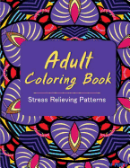 Adult Coloring Book: Coloring Books for Adults: Stress Relieving Patterns