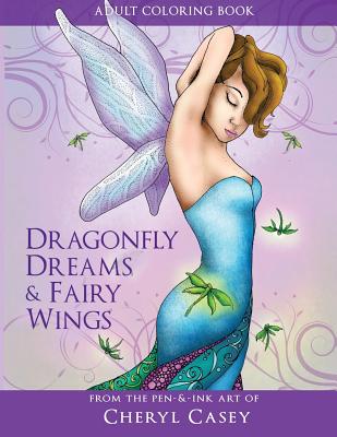 Adult Coloring Book: Dragonfly Dreams and Fairy Wings: Coloring Books for Grown-Ups - Casey, Cheryl