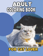 Adult Coloring Book For Cat Lover: A Fun Easy, Relaxing, Stress Relieving Beautiful Cats Large Print Adult Coloring Book Of Kittens, Kitty And Cats, Meditate Color Relax, Large Print Cat Coloring Book For Adults Relaxation Kitty Kittens lover
