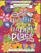 Adult Coloring Book Gardening Edition My Garden Is My Happy Place: Funny And Inspirational Gardening Quotes Coloring Book For Adults