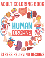 Adult Coloring Book Human Organs Stress Relieving Designs: An Adult Coloring Book (Volume 2)