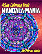 Adult Coloring Book: Mandala Mania: 50 Original Stress Reducing Designs