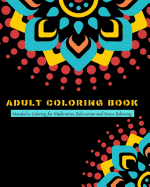 Adult Coloring Book: Mandalas Coloring for Meditation, Relaxation and Stress Relieving 50 mandalas to color