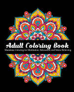 Adult Coloring Book: Mandalas Coloring for Meditation, Relaxation and Stress Relieving 50 mandalas to color