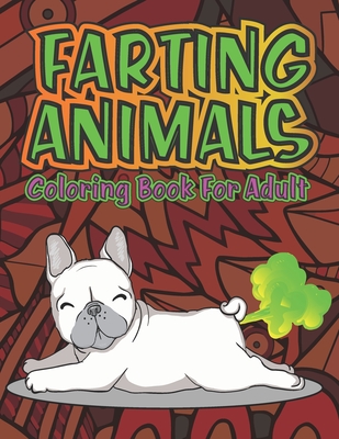 Adult Coloring Book of Farting Animals: Coloring Pages for Animal Lovers and for Fart Lovers Funny Farting Animals with Stress Relieving Designs of Mandalas Flowers Patterns - Publishing, Creative-Inooxy