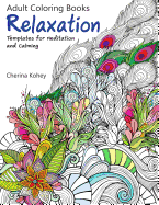 Adult Coloring Book: Relaxation Templates for Meditation and Calming