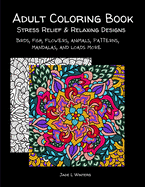 Adult Coloring Book: stress relief and relaxing designs: Birds, fish, flowers, animals, patterns, mandalas, and loads more.