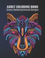 Adult Coloring Book: Stress Relieving Animal Designs: Animal Lovers Coloring Book with 100 Gorgeous Lions, Elephants, Owls, Horses, Dogs, Cats, Plants and Wildlife for Stress Relief and Relaxation Designs and More! Animal Coloring Activity Book