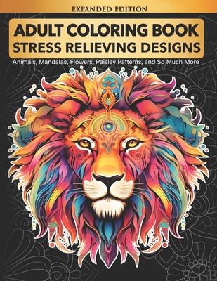 Adult Coloring Book: Stress Relieving Designs Animals, Mandalas, Flowers, Paisley Patterns And So Much More: Coloring Book For Adults - Elsharouni, Cindy