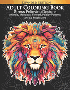 Adult Coloring Book Stress Relieving Designs Animals, Mandalas, Flowers, Paisley Patterns Volume 2: Largest Collection of Coloring Pages You Love