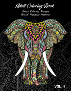 Adult Coloring Book Vol.1: Stress Relieving Designs, Animals Doodle and Mandala Patterns Coloring Book for Adults Vol.1