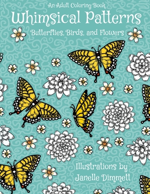 Adult Coloring Book: Whimsical Patterns: Butterflies, Birds, and Flowers - Keene, Francis