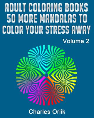 Adult Coloring Books - 50 More Mandalas To Color Your Stress Away - Orlik, Charles