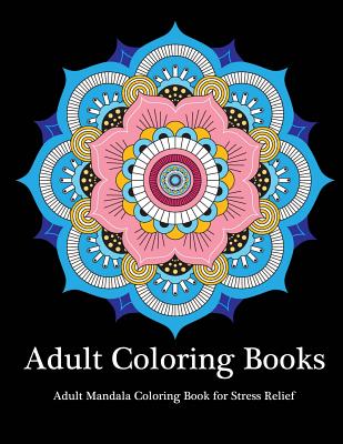 Download Adult Coloring Books: Adult Mandala Coloring Book for Stress Relief by Coloring Books for Adults ...