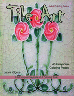 Adult Coloring Books Tile Art: Life Escapes Grayscale Adult Coloring Books 48 grayscale coloring pages tiles, patterns, ceramic tiles, porcelain, paintings and more