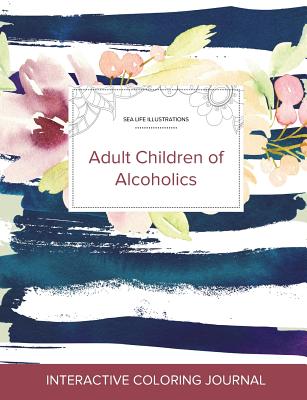 Adult Coloring Journal: Adult Children of Alcoholics (Sea Life Illustrations, Nautical Floral) - Wegner, Courtney