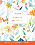 Adult Coloring Journal: Clutterers Anonymous (Floral Illustrations, Springtime Floral)