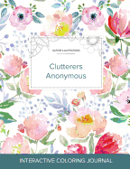 Adult Coloring Journal: Clutterers Anonymous (Nature Illustrations, La Fleur)