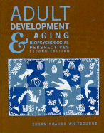 Adult Development and Aging: Biopsychosocial Perspectives - Whitbourne, Susan Krauss, PhD