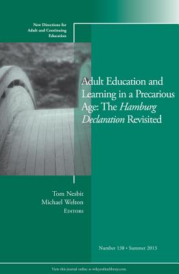 Adult Education and Learning in a Precarious Age: The Hamburg Declaration Revisited: New Directions for Adult and Continuing Education, Number 138 - Nesbit, Tom (Editor), and Welton, Michael (Editor)