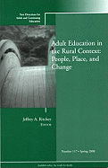 Adult Education in the Rural Context: People, Place, and Change: New Directions for Adult and Continuing Education, Number 117