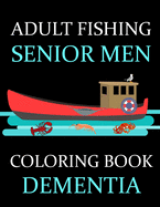 Adult Fishing Senior Men Coloring Book Dementia: : 77 Pages of Illustrations: Fish & More Him His Gift Idea